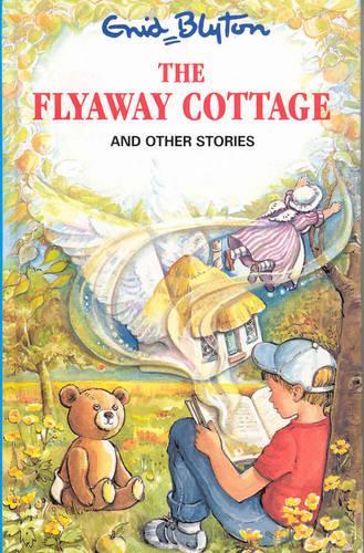 The Flyaway Cottage and Other Stories (Enid Blytons Popular Rewards Series 4)