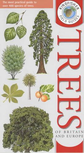 Kingfisher Field Guide to the Trees of Britain and Europe (Kingfisher field guides)