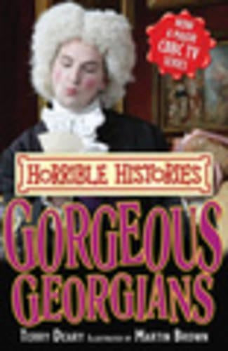 Gorgeous Georgians (Horrible Histories TV Tie-in)