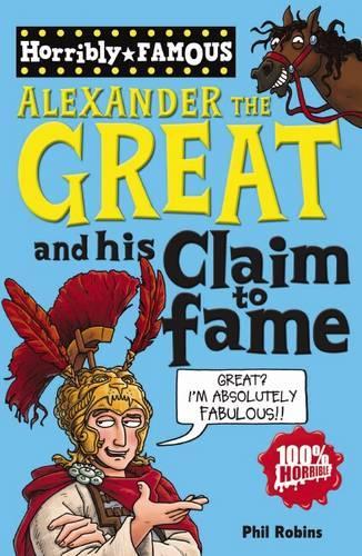 Alexander the Great and his Claim to Fame (Horribly Famous)