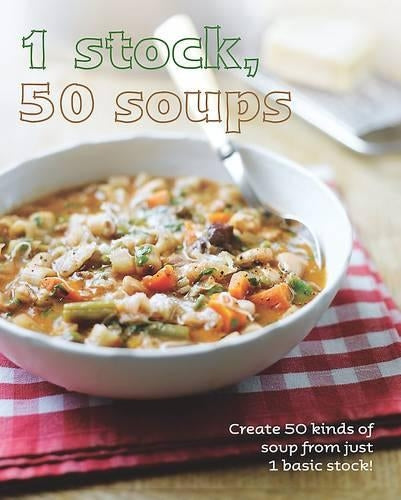 1 Stock, 50 Soups: Create 50 kinds of Soup from Just 1 Basic Stock!