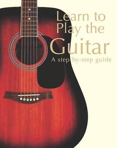 Learn to Play the Guitar (Step By Step Guide)
