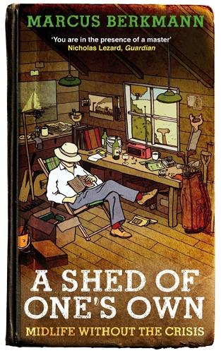 A Shed Of Ones Own: Midlife Without the Crisis