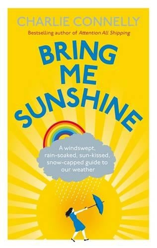 Bring Me Sunshine: A Windswept, Rain-Soaked, Sun-Kissed, Snow-Capped Guide To Our Weather