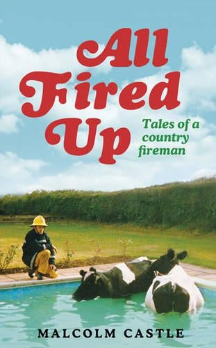 All Fired Up: Tales of a Country Fireman