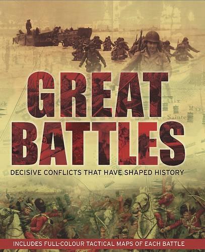 Great Battles: Decisive Conflicts That Have Shaped History