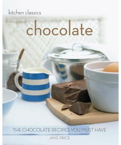 Kitchen Classics Chocolate: The Chocolate Recipes You Must Have