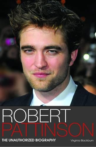 Robert Pattinson: The Unauthorized Biography