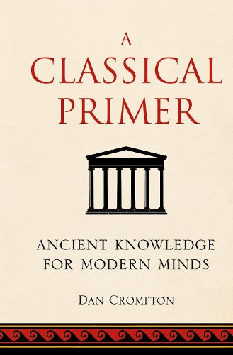 AClassical Primer Ancient Knowledge for Modern Minds by Minogue, Noonie ( Author ) ON May-03-2012, Hardback