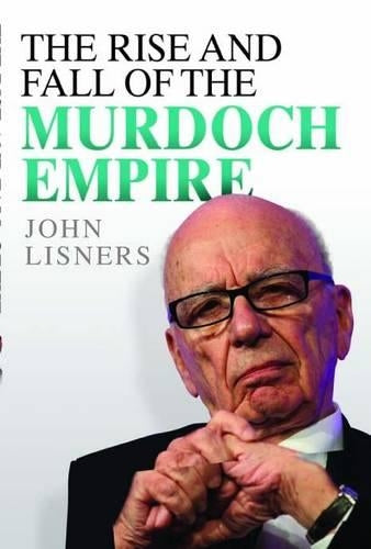 The Rise and Fall of the Murdoch Empire