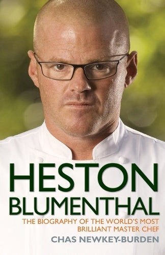 Heston Blumenthal: The Biography of the Worlds Most Brilliant Master Chef.