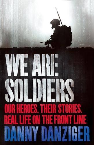 We Are Soldiers: Our heroes. Their stories. Real life on the frontline.
