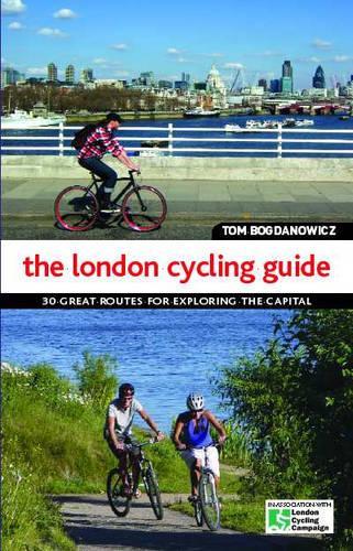 The London Cycling Guide: 30 Great Routes for Exploring the Capital