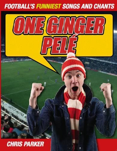 One Ginger Pele!: Footballs Funniest Songs and Chants