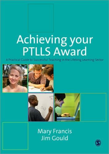 Achieving Your PTLLS Award: A Practical Guide to Successful Teaching in the Lifelong Learning Sector