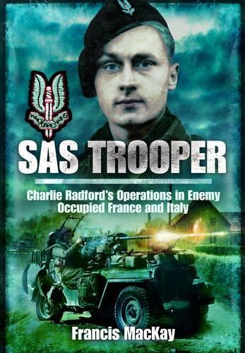 SAS Trooper: Charlie Radfords Operations in Enemy-Occupied France and Italy