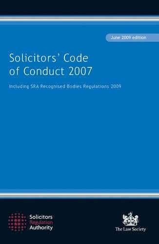 Solicitors Code of Conduct 2007 June 2009: Including the SRA Recognised Bodies Regulations 2009
