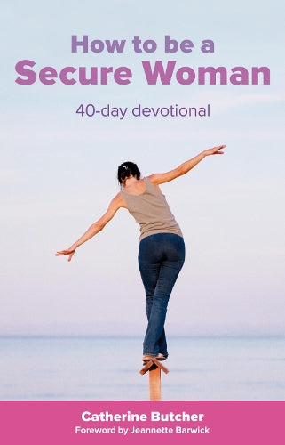 How to be a Secure Woman: 40 Day Devotional