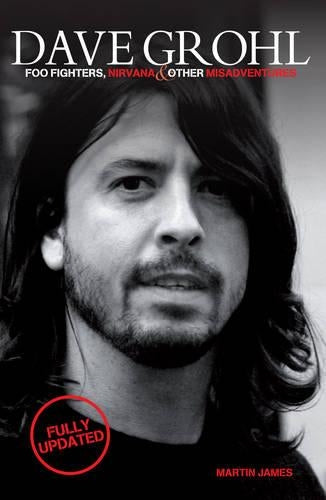 Dave Grohl - Foo Fighters, Nirvana & Other Misadventures