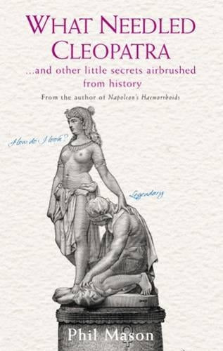 What Needled Cleopatra?: And Other Little Secrets Airbrushed from History