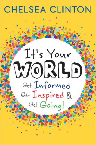 Its Your World: Get Informed, Get Inspired & Get Going!