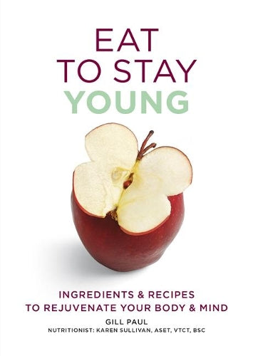 Eat Yourself Younger: Ingredients and recipes to rejuvenate your body and mind