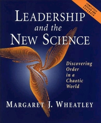 Leadership and the New Science: Discovering Order in a Chaotic World