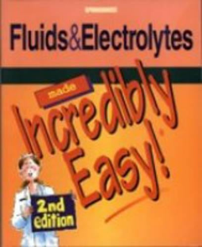Fluids and Electrolytes Made Incredibly Easy (Incredibly Easy! Series)