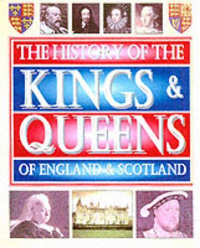 The History of the Kings and Queens of England and Scotland (Childrens Reference)