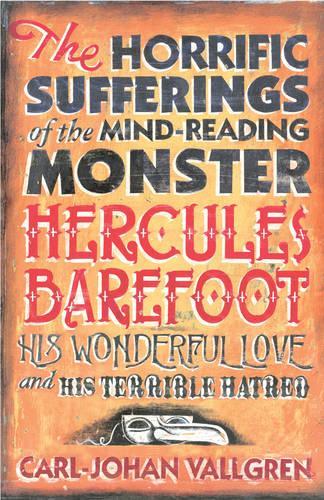The Horrific Sufferings of the Mind Reading Monster Hercules Barefoot: His Wonderful Love and His Terrible Hatred