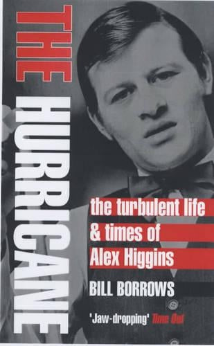 The Hurricane: The Turbulent Life & Times of Alex Higgins