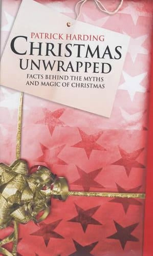 Christmas Unwrapped: Facts Behind the Myths and Magic of Christmas