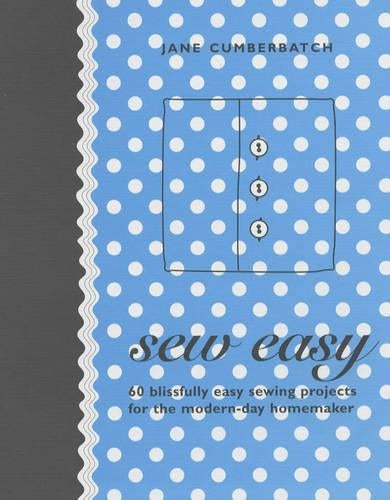 Sew Easy: 60 Blissfully Easy Projects for the Modern-Day Homemaker