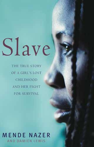 Slave: The True Story of a Girls Lost Childhood and Her FIght for Survival