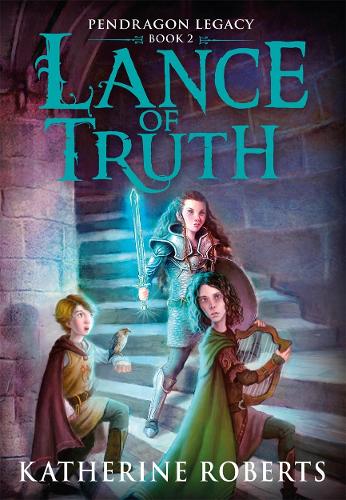 Lance of Truth (Pendragon Legacy Book Two)