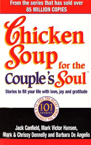 Chicken Soup For The Couples Soul: Stories to Fill Your Life with Love, Joy and Gratitude