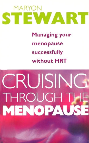 Cruising Through The Menopause: Managing Your Menopause Successfully Without HRT