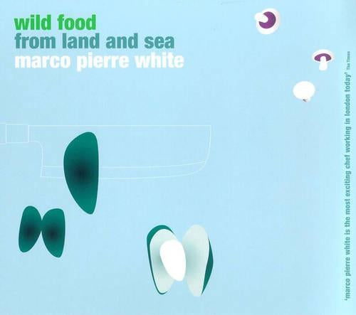 Wild Food From Land And Sea (Ebury Paperback Cookery)