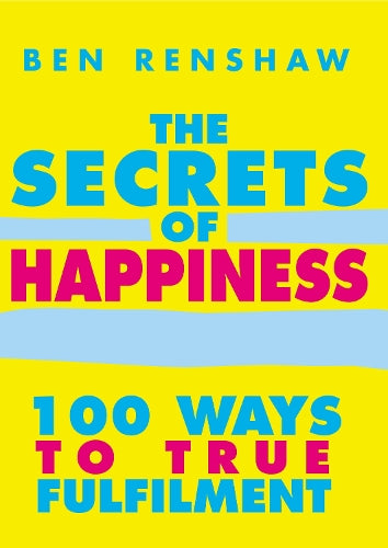 The Secrets Of Happiness: 100 Ways to True Fulfilment