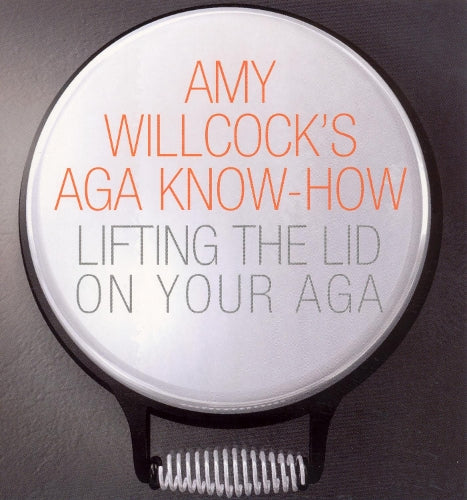 Amy Willcocks Aga Know-How: Lifting the lid on your aga