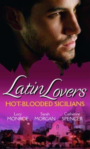 Latin Lovers: Hot-Blooded Sicilians: Valentinos Love-Child / The Sicilian Doctors Proposal / Sicilian Millionaire, Bought Bride (Mills & Boon Special Releases)