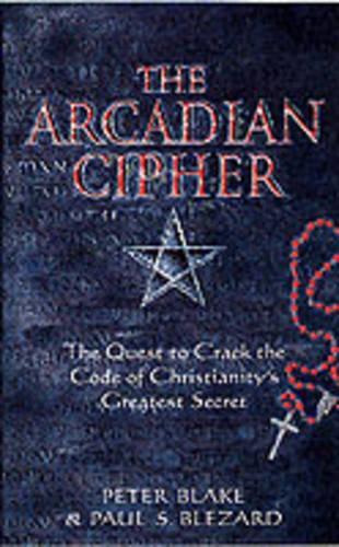 The Arcadian Cipher: The Quest to Crack the Code of Christianitys Greatest Secret