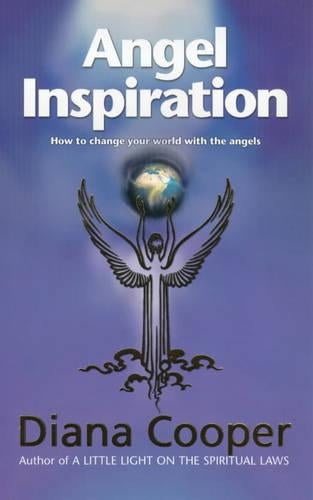 Angel Inspiration: How to Change Your World With The Angels