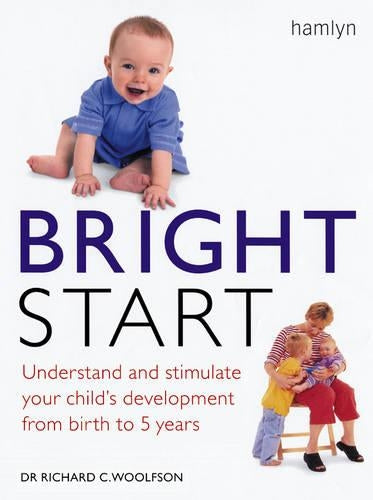 Bright Start: Understand and Stimulate Your Childs Development from Birth to 5 Years