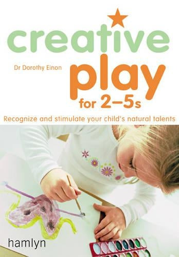 Creative Play for 2-5s: Recognize and Stimulate Your Childs Natural Talents