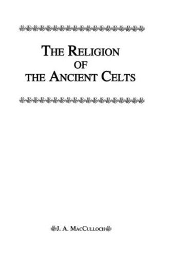 Religion Of The Ancient Celts (Kegan Paul Library of Religion and Mysticism)