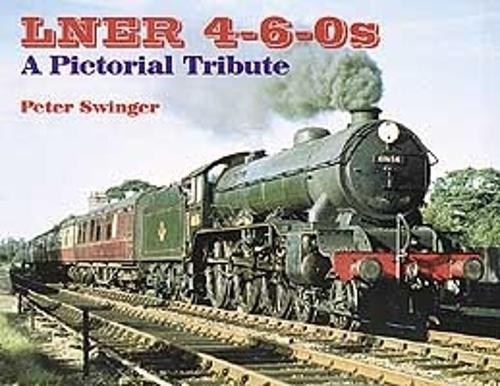 LNER 4-6-0s A Pictorial Tribute (Hardcover)