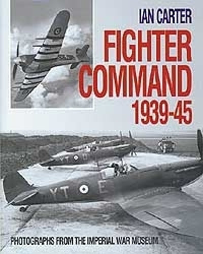 Fighter Command 1939-45 : Photographs from the Imperial War Museum