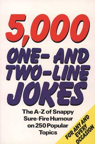 5,000 One-And-Two-Line Jokes: The A-Z Of Snappy Sure-Fire Humour On 250 Popular Topics