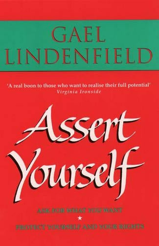 Assert Yourself: A Self-help Assertiveness Programme for Men and Women